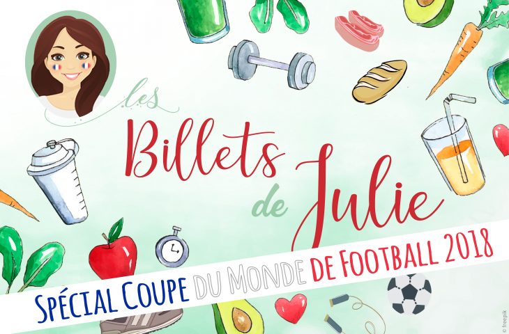 Billets de Julie : notre conseil nutrition spécial coupe du monde 2018 !